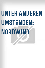 Unter anderen Umständen: Nordwind