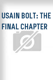 Usain Bolt: The Final Chapter