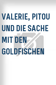 Valerie, Pitou und die Sache mit den Goldfischen
