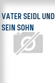Vater Seidl und sein Sohn