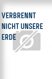 Verbrennt nicht unsere Erde