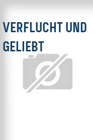 Verflucht und geliebt