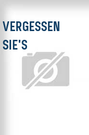 Vergessen Sie's