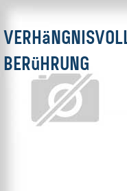 Verhängnisvolle Berührung