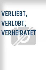 Verliebt, verlobt, verheiratet