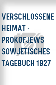 Verschlossene Heimat - Prokofjews sowjetisches Tagebuch 1927