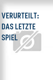 Verurteilt: Das letzte Spiel