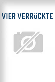 Vier Verrückte