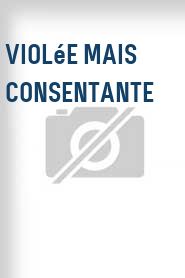 Violée mais consentante