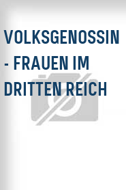 Volksgenossin - Frauen im Dritten Reich