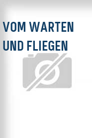 Vom Warten und Fliegen