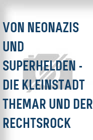 Von Neonazis und Superhelden - Die Kleinstadt Themar und der Rechtsrock