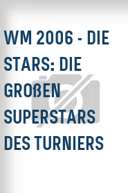 WM 2006 - Die Stars: Die großen Superstars des Turniers