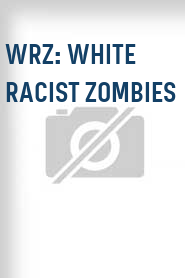 WRZ: White Racist Zombies