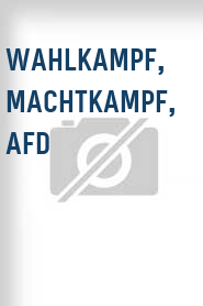 Wahlkampf, Machtkampf, AfD