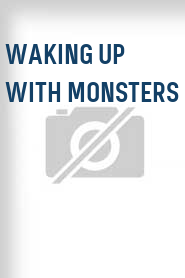 Waking Up with Monsters