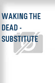 Waking the Dead - Substitute