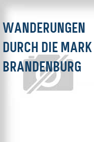 Wanderungen durch die Mark Brandenburg