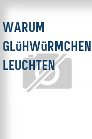 Warum Glühwürmchen leuchten