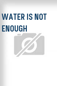 Water Is Not Enough