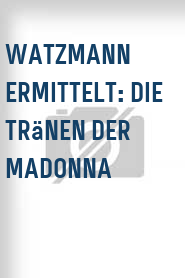 Watzmann ermittelt: Die Tränen der Madonna