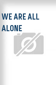 We Are All Alone