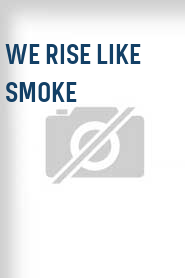 We Rise Like Smoke