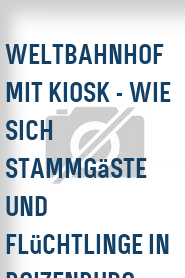 Weltbahnhof mit Kiosk - Wie sich Stammgäste und Flüchtlinge in Boizenburg begegnen
