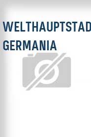 Welthauptstadt Germania