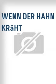 Wenn der Hahn kräht