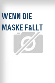 Wenn die Maske fällt