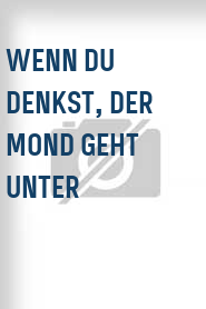 Wenn du denkst, der Mond geht unter