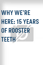 Why We're Here: 15 Years of Rooster Teeth