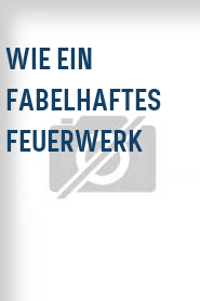 Wie ein fabelhaftes Feuerwerk