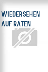Wiedersehen auf Raten