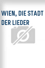 Wien, die Stadt der Lieder