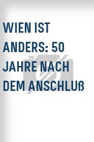 Wien ist anders: 50 Jahre nach dem Anschluß