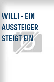 Willi - Ein Aussteiger steigt ein