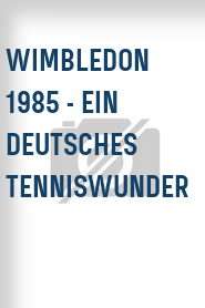 Wimbledon 1985 - Ein deutsches Tenniswunder