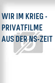 Wir im Krieg - Privatfilme aus der NS-Zeit