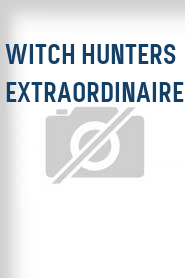 Witch Hunters Extraordinaire