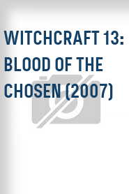 Witchcraft 13: Blood of the Chosen (2007)