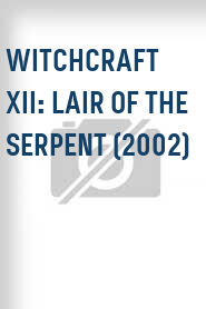 Witchcraft XII: Lair of the Serpent (2002)