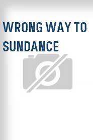 Wrong Way to Sundance