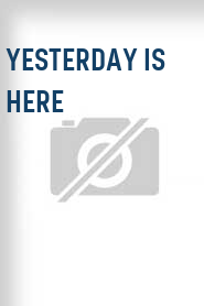 Yesterday Is Here