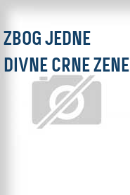 Zbog jedne divne crne zene