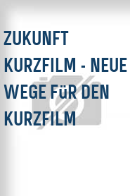 Zukunft Kurzfilm - Neue Wege für den Kurzfilm