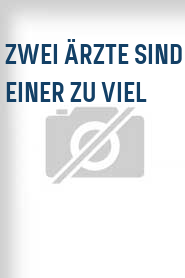 Zwei Ärzte sind einer zu viel
