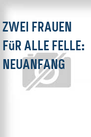Zwei Frauen für alle Felle: Neuanfang