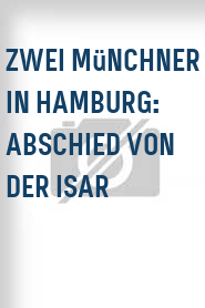 Zwei Münchner in Hamburg: Abschied von der Isar